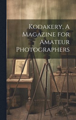 bokomslag Kodakery, A Magazine for Amateur Photographers
