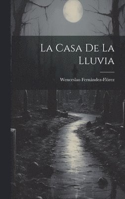 Wenceslao Fernández-Flórez - casa de la lluvia, Inbunden