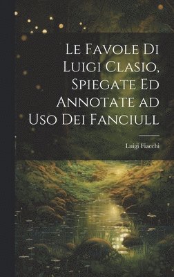 Luigi Fiacchi, Luigi [Fiacchi - favole di Luigi Clasio, spiegate ed annotate ad uso dei fanciull, Inbunden