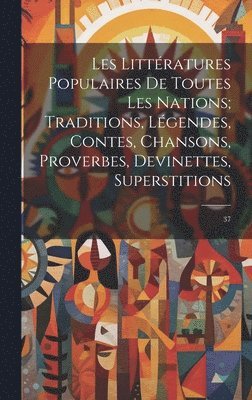 bokomslag Les littratures populaires de toutes les nations; traditions, lgendes, contes, chansons, proverbes, devinettes, superstitions