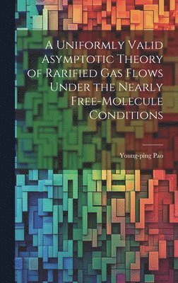bokomslag A Uniformly Valid Asymptotic Theory of Rarified gas Flows Under the Nearly Free-molecule Conditions