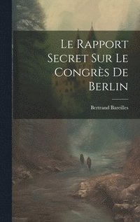 bokomslag Le rapport secret sur le Congrs de Berlin