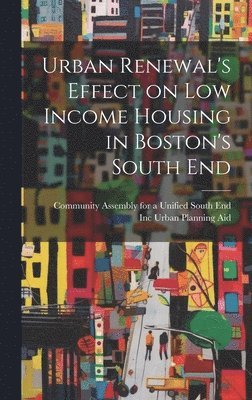 bokomslag Urban Renewal's Effect on low Income Housing in Boston's South End