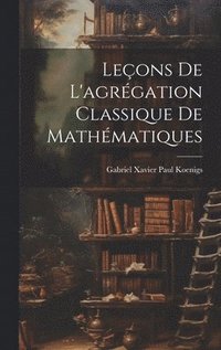 bokomslag Leons de l'agrgation classique de mathmatiques