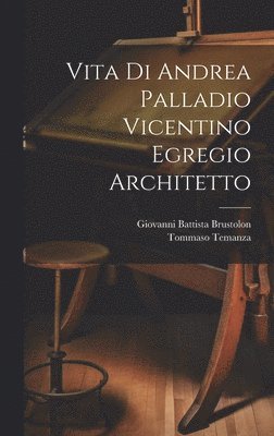 bokomslag Vita di Andrea Palladio vicentino egregio architetto