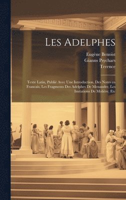 bokomslag Les Adelphes; texte Latin, publi avec une introduction, des notes en Francais, les fragments des Adelphes de Menandre, les imitations de Molire, etc