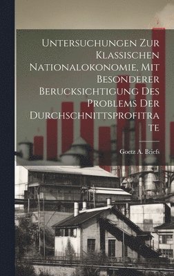 bokomslag Untersuchungen zur klassischen Nationalokonomie, mit besonderer Berucksichtigung des Problems der Durchschnittsprofitrate