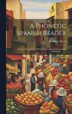 bokomslag A phonetic Spanish reader; extracts from great writers selected and transcribed