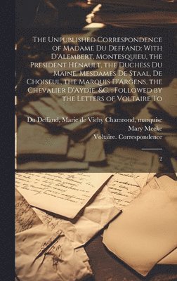 Mary Meeke, 1694-1778 Correspondence Voltaire, Correspondence Voltaire, Marie De Vichy Chamrond Du Deffand - Unpublished Correspondence of Madame du Deffand, Inbunden