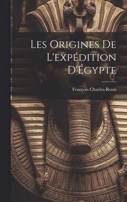 bokomslag Les origines de l'expdition d'gypte