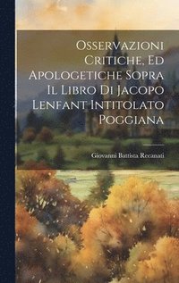 bokomslag Osservazioni critiche, ed apologetiche sopra il libro di Jacopo Lenfant intitolato Poggiana
