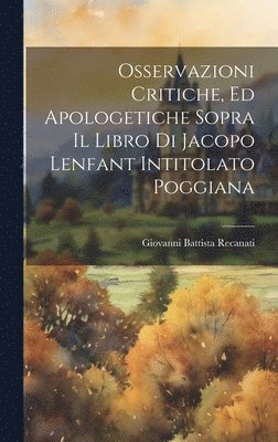 Giovanni Battista Recanati - Osservazioni critiche, ed apologetiche sopra il libro di Jacopo Lenfant intitolato Poggiana, Inbunden