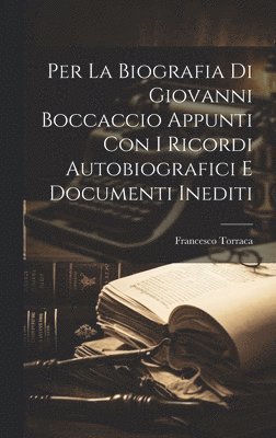 bokomslag Per la biografia di Giovanni Boccaccio appunti con i ricordi autobiografici e documenti inediti