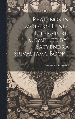 Readings in modern Hindi literature, [compiled by] Satyendra Srivastava. Book 1 1