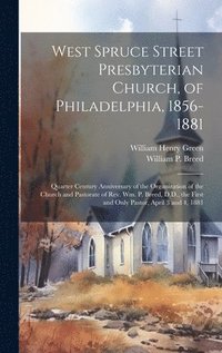 bokomslag West Spruce Street Presbyterian Church, of Philadelphia, 1856-1881