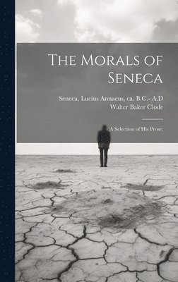 Walter Baker Clode, Lucius Annaeus Ca . B. C. - Seneca - Morals of Seneca, Inbunden