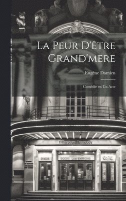 La peur d'tre grand'mere; comdie en un acte 1