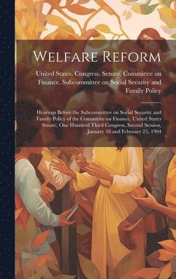United States Congress Senate Comm - Welfare Reform, Inbunden