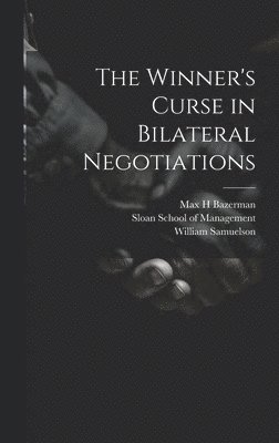 William Samuelson, Max H Bazerman, Sloan School Of Management - Winner's Curse in Bilateral Negotiations, Inbunden