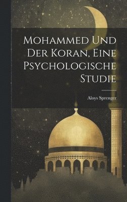 Mohammed und der Koran, eine psychologische Studie 1