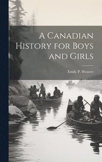 bokomslag A Canadian History for Boys and Girls