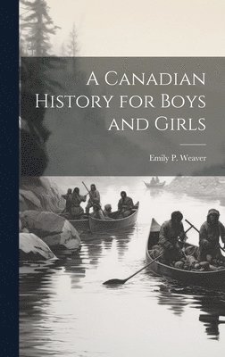 A Canadian History for Boys and Girls 1