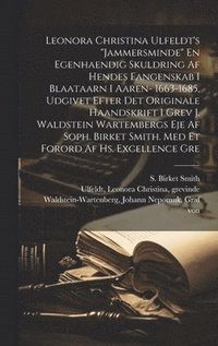 bokomslag Leonora Christina Ulfeldt's &quot;Jammersminde&quot; En egenhaendig skuldring af hendes fangenskab i Blaataarn i aaren- 1663-1685, udgivet efter det originale haandskrift i grev J. Waldstein