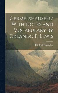 bokomslag Germelshausen / With Notes and Vocabulary by Orlando F. Lewis