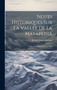 bokomslag Notes historiques sur la Valle de la Matapdia; prface du Chanoine Victor Cte