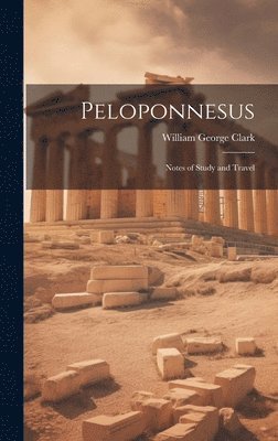 William George Clark - Peloponnesus, Inbunden