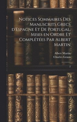 bokomslag Notices sommaires des manuscrits grecs d'Espagne et de Portugal, mises en ordre et compltes par Albert Martin