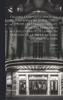 1622-1673 Molière, Molière - Oeuvres complètes. Nouv. éd., accompagnée de notes tirées de tous les commentateurs, avec des remarques nouvelles par Félix Lemaistre précédés de la vie de Molière par Voltaire, Inbunden