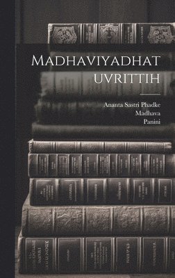 Panini Panini, D 1386 Madhava, D 1387 Sayana, D. 1386 Madhava, d 1386 Madhava, D. Madhava, D. Sayana - Madhaviyadhatuvrittih, Inbunden