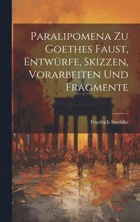 bokomslag Paralipomena zu Goethes Faust, Entwrfe, Skizzen, Vorarbeiten und Fragmente