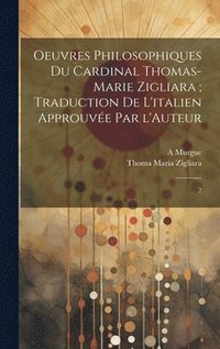 bokomslag Oeuvres philosophiques du Cardinal Thomas-Marie Zigliara; traduction de l'italien approuve par l'Auteur