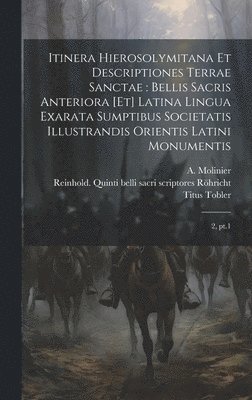 Titus Tobler, A 1851-1904 Molinier, Reinhold  Quinti B. Röhricht - Itinera Hierosolymitana et descriptiones Terrae Sanctae, Inbunden