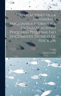 bokomslag Aplicaciones De La Ingenieria 3 Maquinaria Hidraulica En Enbarcaciones Pesqueras Pequenas Fao Documento Tecnico De Pesca 296