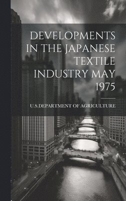 bokomslag Developments in the Japanese Textile Industry May 1975