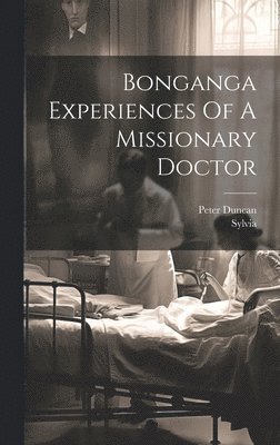 bokomslag Bonganga Experiences Of A Missionary Doctor