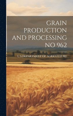 bokomslag Grain Production and Processing No 962