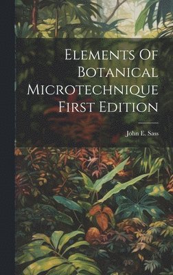 Elements Of Botanical MicrotechniqueFirst Edition