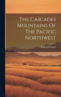The Cascades Mountains Of The Pacific Northwest 1