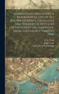 bokomslag Alumni Cantabrigienses; a Biographical List of all Known Students, Graduates and Holders of Office at the University of Cambridge, From the Earliest Times to 1900;