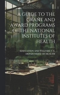 bokomslag Guide to the Grant and Award Programs of the National Institutes of Health