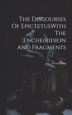 George Long - Discourses Of EpictetusWith The Encheiridion And Fragments, Inbunden