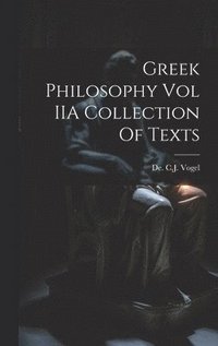 bokomslag Greek Philosophy Vol IIA Collection Of Texts