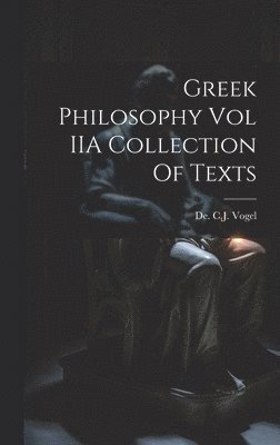 Greek Philosophy Vol IIA Collection Of Texts 1