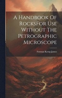 bokomslag A Handbook Of RocksFor Use Without The Petrographic Microscope