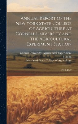 Annual Report of the New York State College of Agriculture at Cornell University and the Agricultural Experiment Station 1