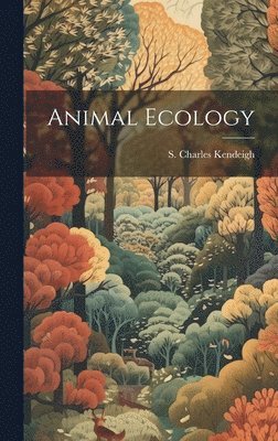 S Charles 1904- Kendeigh, S. Charles 1904- Kendeigh, S. Charles Kendeigh - Animal Ecology, Inbunden